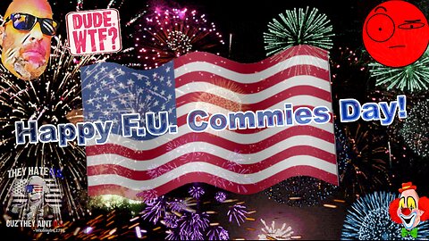 Happy 4th of July! Celebrate not being a commie! - Dude, WTF?