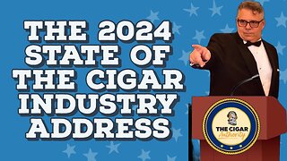 The 2024 State of The Cigar Industry Address