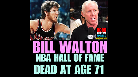 RBS Ep #34 BILL WALTON NBA HALL OF FAME STAR DEAD AT 71!