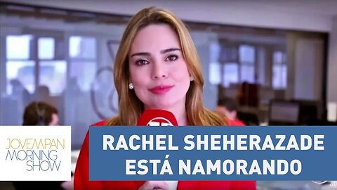 Rachel Sheherazade está namorando | Morning Show