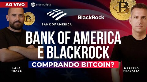 Bank of America e BlackRock investindo Bitcoin?