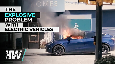 THE EXPLOSIVE PROBLEM WITH ELECTRIC VEHICLES