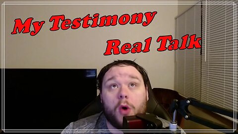 My Testimony (Real Talk)