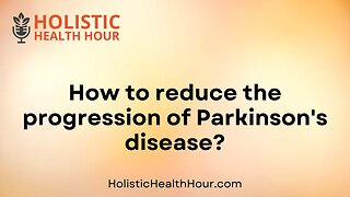 How to reduce the progression of Parkinsons disease?