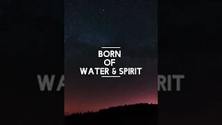 BORN OF WATER & SPIRIT