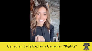 Canadian Lady Explains Canadian "Rights"