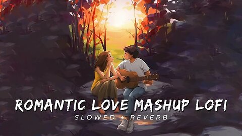 Romantic Love Mashup Lofi 2023 | [slowed+reverb] 🥰