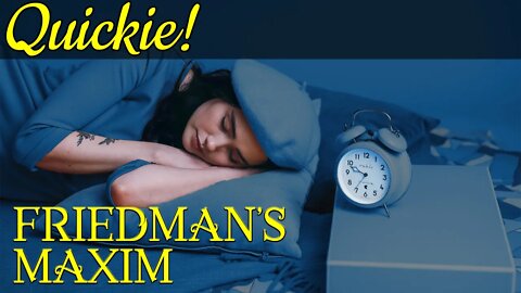 Quickie: Friedman's Maxim
