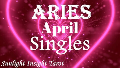 Aries *A Once in a Lifetime Love With A Truly Divine Soulmate Companion, Go for It!* April Singles