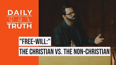 “Free-Will” | The Christian Vs. The Non-Christian