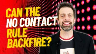 Can The No Contact Rule Backfire?