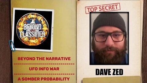 Beyond Classified: Beyond the Narrative - UFO Info War - A Somber Probability w/ Dave Zed(clip)