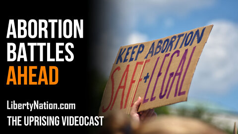 Abortion Battles Ahead - The Uprising Videocast