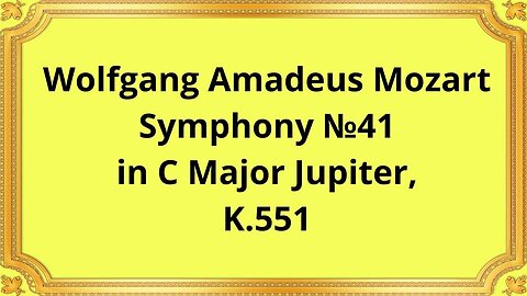 Wolfgang Amadeus Mozart Symphony №41 in C Major Jupiter, K.551