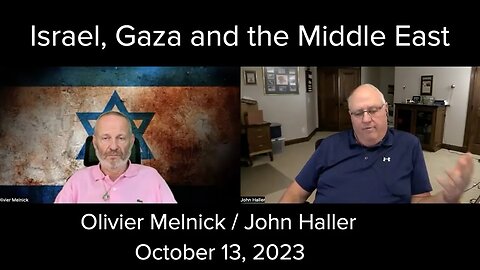 2023 10 13 John Haller and Olivier Melnick Discuss Israel, Gaza and the Middle East