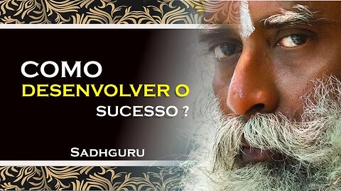 COMO DESENVOLVER SUCESSO E BEM ESTAR , SADHGURU DUBLADO