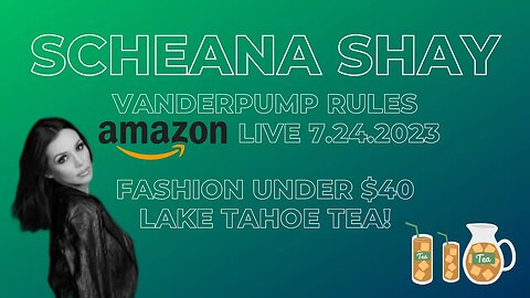 Scheana Shay | Vanderpump Rules | Amazon Live 7.24.2023 | Fashion Under $40 & Lake Tahoe Tea!