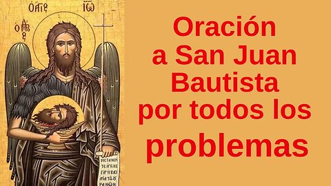 Oración a San Juan Bautista por todos los problemas