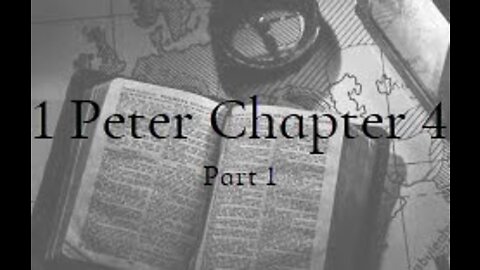 1 Peter Chapter 4, Part 1
