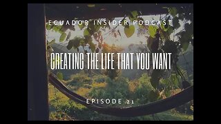 Creating The Life You Want With Adam Williams – Ecuador Insider Podcast Episode #21