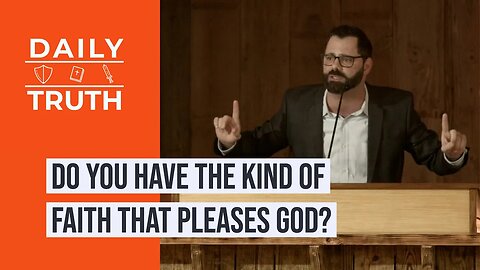 Do You Have The Kind Of Faith That Pleases God?