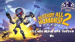 Destroy All Humans! 2 Reprobed Ep.4 The Alien who Probed me