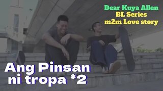 Ang Pinsan ni Tropa *2 | Dear Kuya Allen | BL Series Love Story