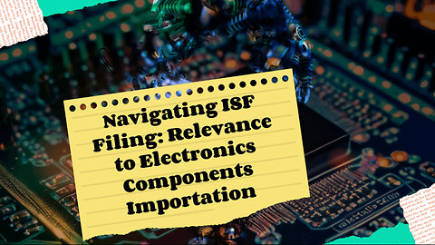 Exploring ISF Filing: Compliance Requirements for Electronics Components