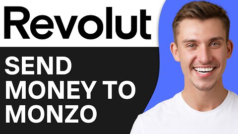 HOW TO SEND MONEY FROM REVOLUT TO MONZO