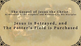 The Gospel of Jesus the Christ - Jesus is Betrayed