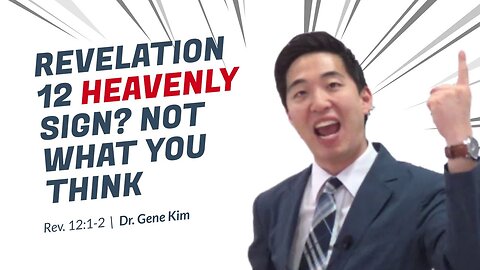 #74 Revelation 12 Heavenly Sign NOT WHAT YOU THINK (Rev. 121-2) Dr. Gene Kim