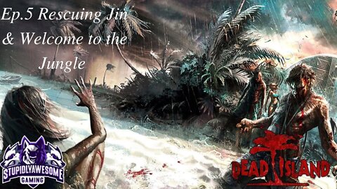 Dead Island ep 5 Rescuing Jin & Welcome to the Jungle