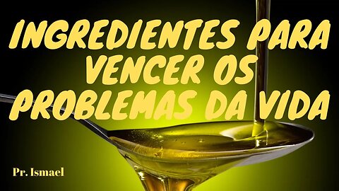 Ingredientes Para Vencer os Problemas da Vida