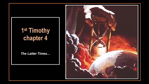 1st Timothy Chapter 4. The Latter Times!