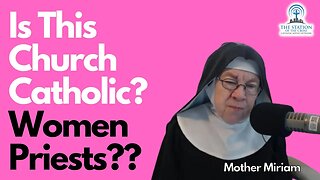 Is it Catholic? Going to a Church with Women Priests?? | Mother Miriam