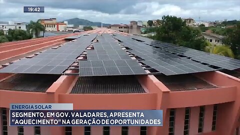 Energia Solar: Segmento, em Gov. Valadares, apresenta aquecimento na geração de oportunidades.