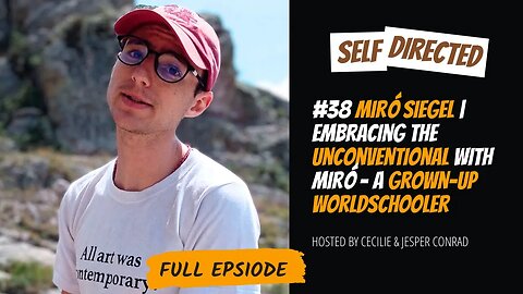 #38 Miró Siegel | Embracing the Unconventional with Miró - a grown up worldschooler