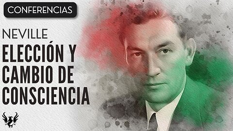 💥 ELECCION Y CAMBIO DE CONSCIENCIA ❯ Neville Goddard ❯ CONFERENCIA COMPLETA 📚