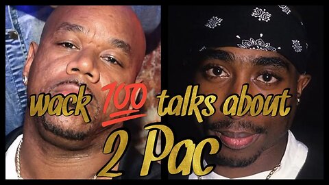 wack 💯 talks about 2 Pac