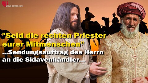 Seid die rechten Priester eurer Mitmenschen ❤️ Sendungsauftrag des Herrn an die Sklavenhändler