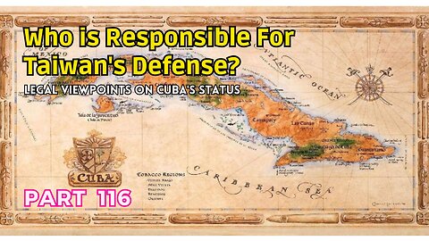 (116) Who is Responsible for Taiwan's Defense? | Legal Viewpoints on Cuba's Status