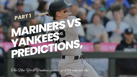 Mariners vs Yankees Predictions, Picks, Odds: Back Yankees in Bader’s Return