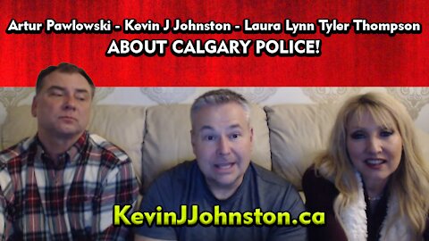 Kevin J Johnston - Laura Lynn Tyler Thompson - Artur Pawlowski - CALGARY POLICE!