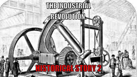 Historical Story Of The Industrial revolution.