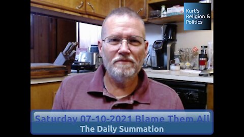 20210710 Blame Them All - The Daily Summation