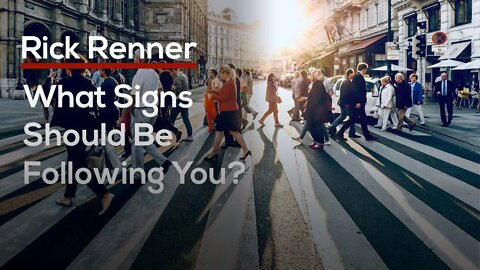 What Signs Should Be Following You? — Rick Renner