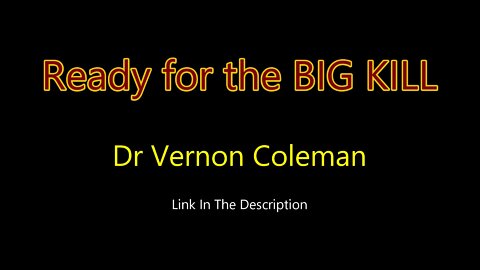 Dr Vernon Coleman - Ready for the BIG KILL