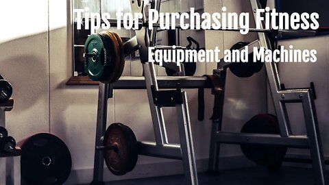 Tips for Purchasing Fitness Equipment and Machines