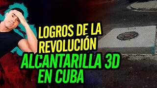 🤣 Logros de la revolución. Alcantarilla 3D en Cuba 🤣