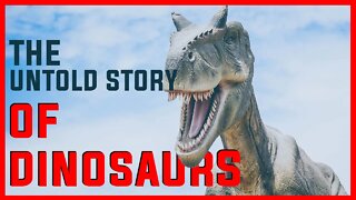 THE UNTOLD STORY OF DINOSAURS | JURASSIC WORLD | TRUTH BEHIND DINOSAURS